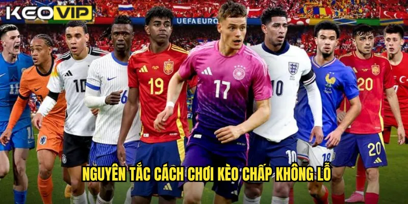 Nguyên tắc cách chơi kèo chấp không lỗ