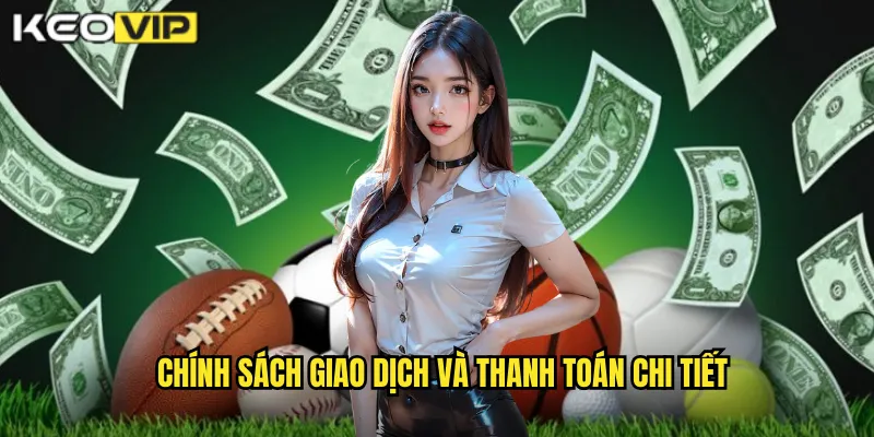 Chính sách giao dịch và thanh toán chi tiết