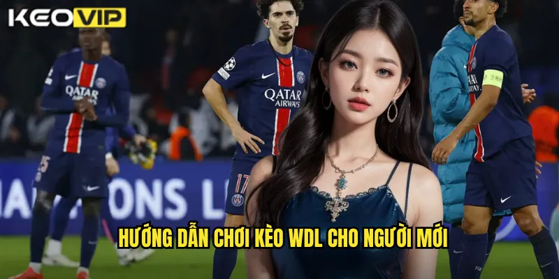 Hướng dẫn chơi kèo WDL cho người mới