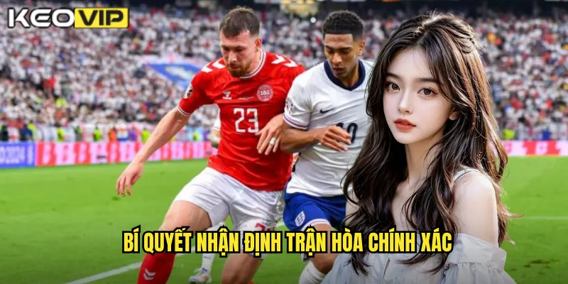 Bí quyết nhận định trận hòa chính xác