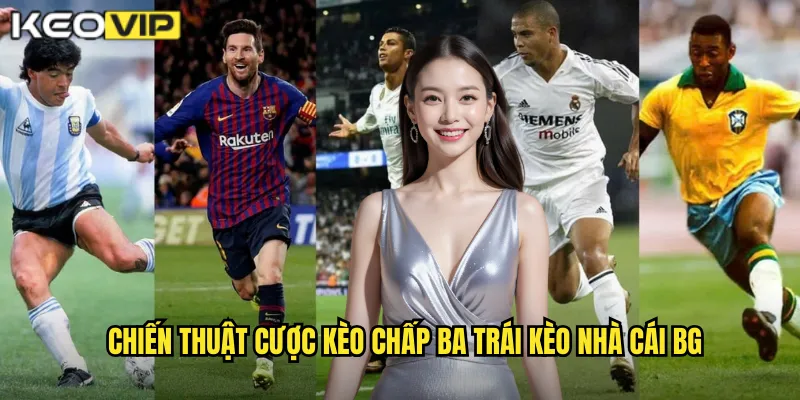 Chiến thuật cược kèo chấp ba trái kèo nhà cái bg