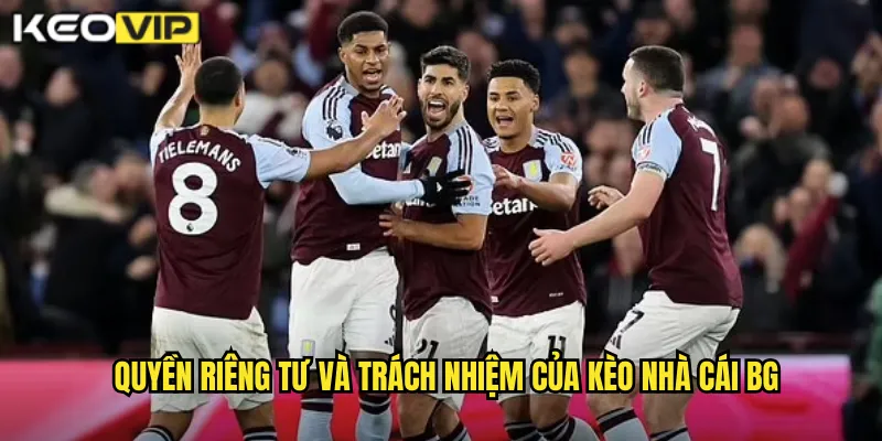 Quyền riêng tư và trách nhiệm của kèo nhà cái bg