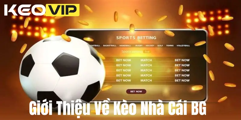 Giới Thiệu Về Kèo Nhà Cái BG